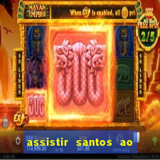 assistir santos ao vivo futemax